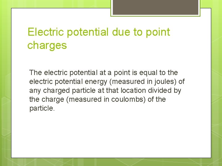 Electric potential due to point charges The electric potential at a point is equal
