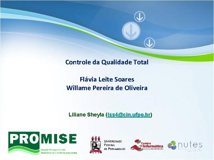 Controle da Qualidade Total Flávia Leite Soares Willame Pereira de Oliveira Liliane Sheyla (lss