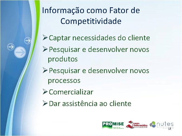 Informação como Fator de Competitividade ØCaptar necessidades do cliente ØPesquisar e desenvolver novos produtos