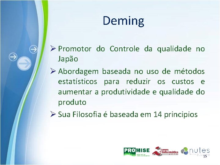 Deming Ø Promotor do Controle da qualidade no Japão Ø Abordagem baseada no uso