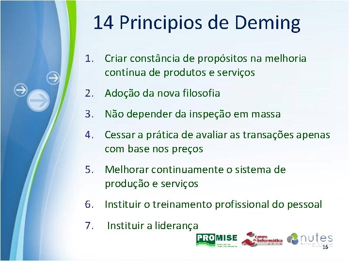 14 Principios de Deming 1. Criar constância de propósitos na melhoria contínua de produtos