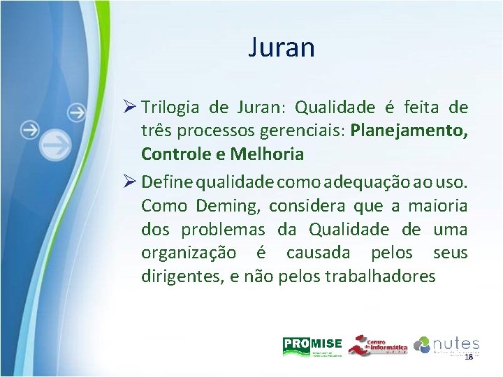 Juran Ø Trilogia de Juran: Qualidade é feita de três processos gerenciais: Planejamento, Controle