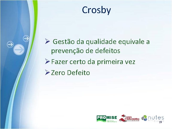 Crosby Ø Gestão da qualidade equivale a prevenção de defeitos Ø Fazer certo da