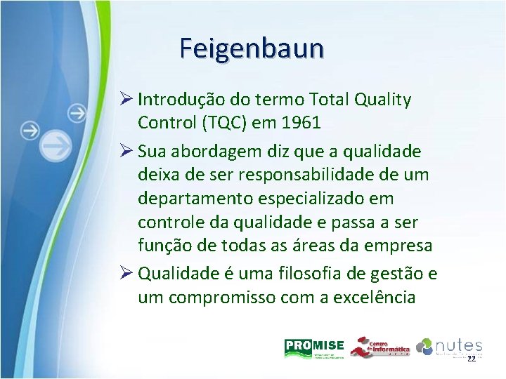 Feigenbaun Ø Introdução do termo Total Quality Control (TQC) em 1961 Ø Sua abordagem