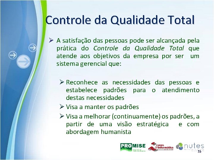 Controle da Qualidade Total Ø A satisfação das pessoas pode ser alcançada pela prática