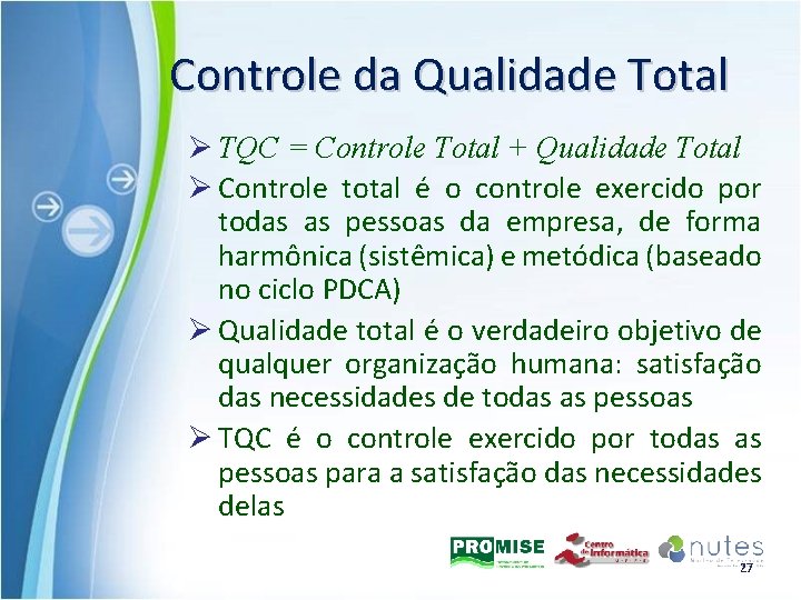 Controle da Qualidade Total Ø TQC = Controle Total + Qualidade Total Ø Controle