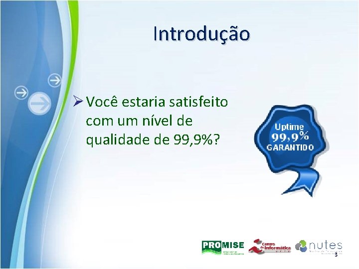 Introdução Ø Você estaria satisfeito com um nível de qualidade de 99, 9%? 3