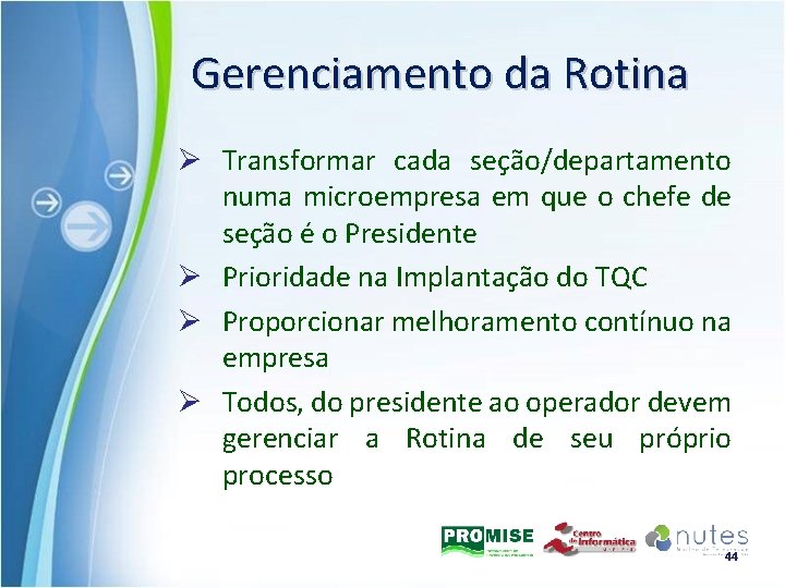 Gerenciamento da Rotina Ø Transformar cada seção/departamento numa microempresa em que o chefe de