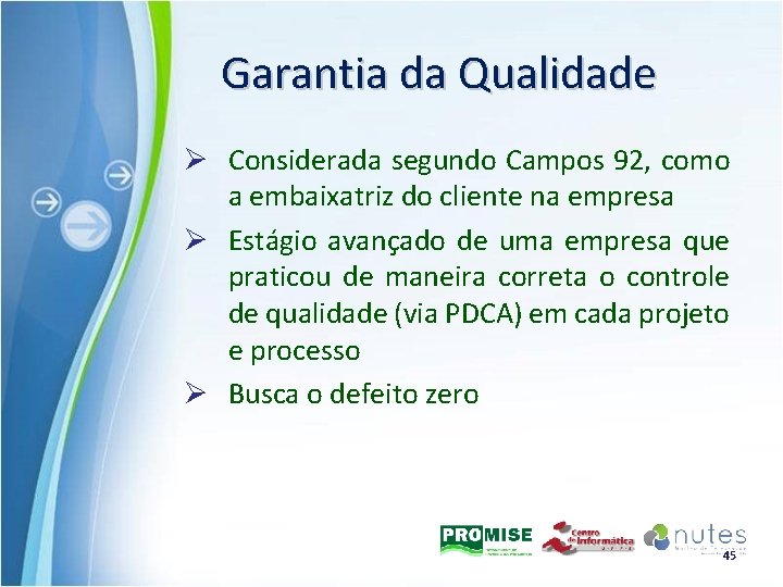Garantia da Qualidade Ø Considerada segundo Campos 92, como a embaixatriz do cliente na