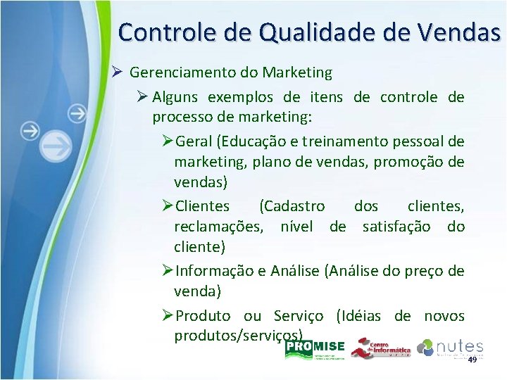 Controle de Qualidade de Vendas Ø Gerenciamento do Marketing Ø Alguns exemplos de itens