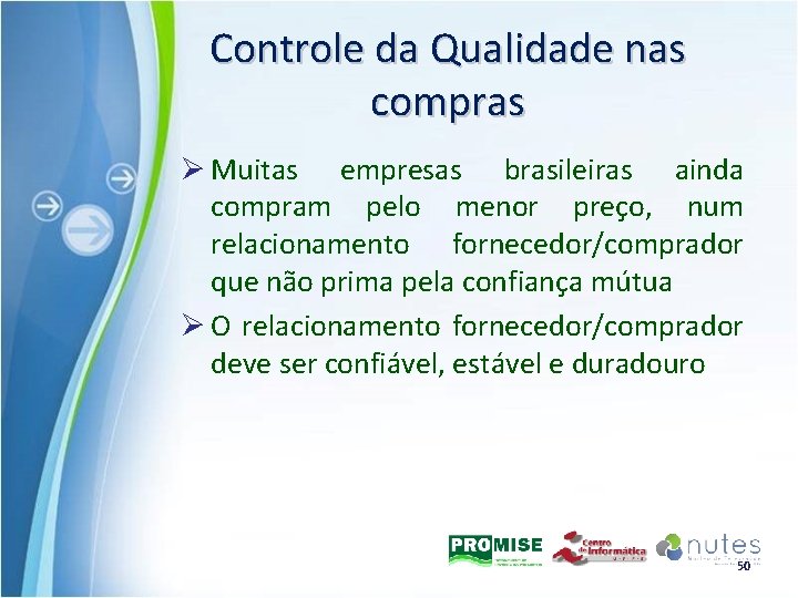 Controle da Qualidade nas compras Ø Muitas empresas brasileiras ainda compram pelo menor preço,