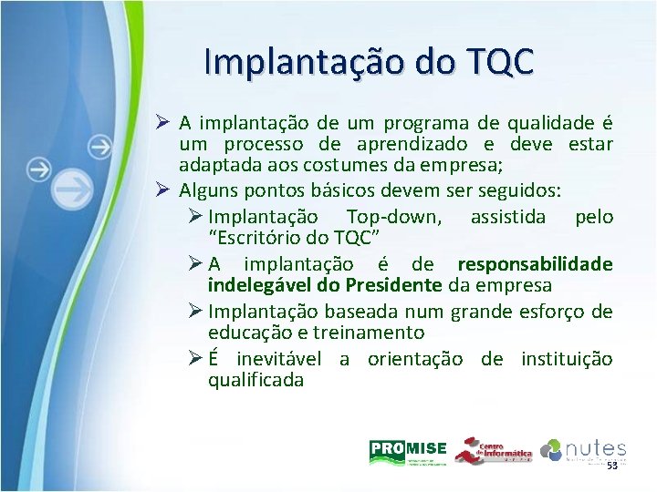 Implantação do TQC Ø A implantação de um programa de qualidade é um processo