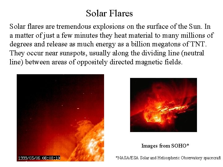 Solar Flares Solar flares are tremendous explosions on the surface of the Sun. In
