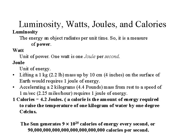 Luminosity, Watts, Joules, and Calories Luminosity The energy an object radiates per unit time.