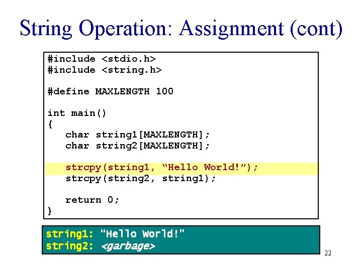 String Operation: Assignment (cont) #include <stdio. h> #include <string. h> #define MAXLENGTH 100 int