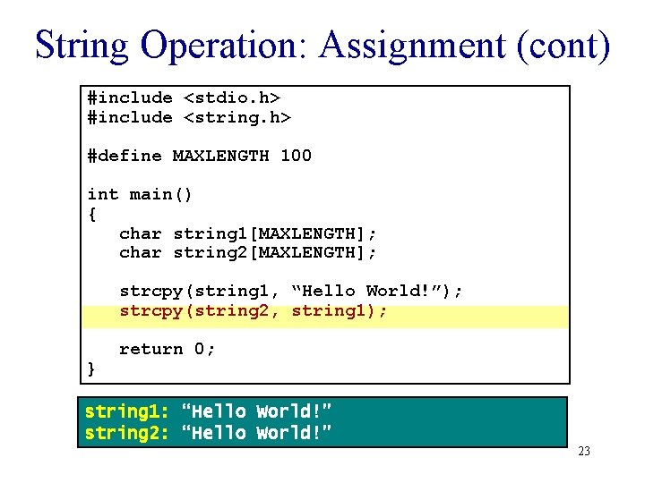 String Operation: Assignment (cont) #include <stdio. h> #include <string. h> #define MAXLENGTH 100 int