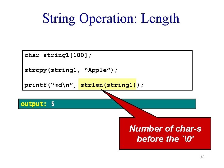 String Operation: Length char string 1[100]; strcpy(string 1, “Apple”); printf(“%dn”, strlen(string 1)); output: 5