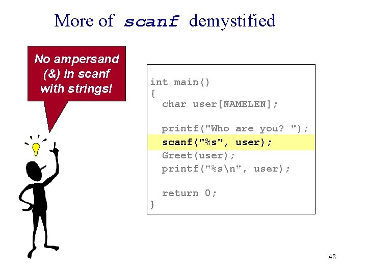 More of scanf demystified No ampersand (&) in scanf with strings! int main() {
