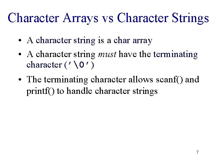 Character Arrays vs Character Strings • A character string is a char array •