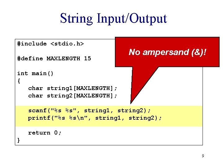 String Input/Output #include <stdio. h> #define MAXLENGTH 15 No ampersand (&)! int main() {
