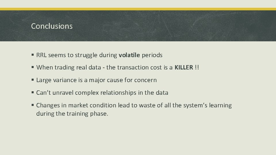 Conclusions § RRL seems to struggle during volatile periods § When trading real data
