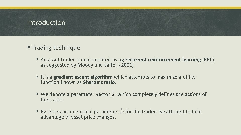 Introduction § Trading technique § An asset trader is implemented using recurrent reinforcement learning