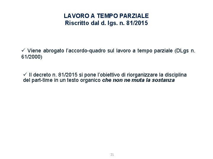 LAVORO A TEMPO PARZIALE Riscritto dal d. lgs. n. 81/2015 ü Viene abrogato l’accordo-quadro