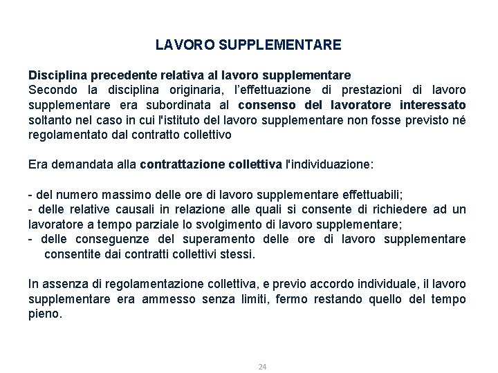 LAVORO SUPPLEMENTARE Disciplina precedente relativa al lavoro supplementare Secondo la disciplina originaria, l’effettuazione di