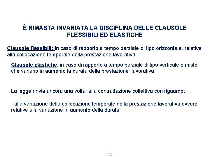 È RIMASTA INVARIATA LA DISCIPLINA DELLE CLAUSOLE FLESSIBILI ED ELASTICHE Clausole flessibili: in caso