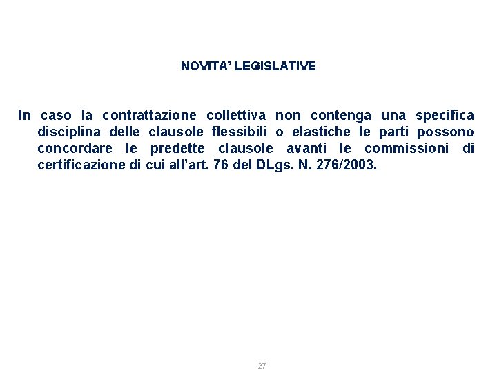 NOVITA’ LEGISLATIVE In caso la contrattazione collettiva non contenga una specifica disciplina delle clausole