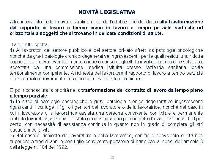 NOVITÀ LEGISLATIVA Altro intervento della nuova disciplina riguarda l’attribuzione del diritto alla trasformazione del