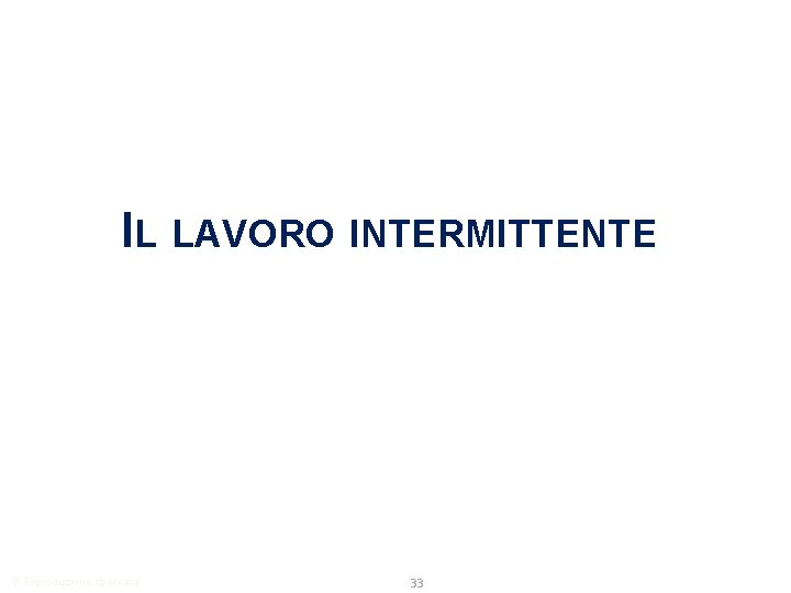 IL LAVORO INTERMITTENTE © Riproduzione riservata 33 