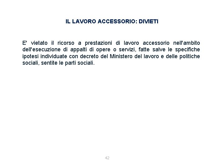 IL LAVORO ACCESSORIO: DIVIETI E' vietato il ricorso a prestazioni di lavoro accessorio nell'ambito