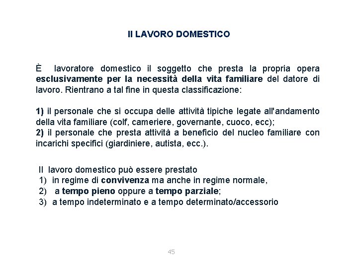 Il LAVORO DOMESTICO È lavoratore domestico il soggetto che presta la propria opera esclusivamente
