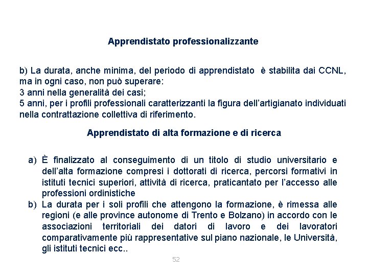 Apprendistato professionalizzante b) La durata, anche minima, del periodo di apprendistato è stabilita dai