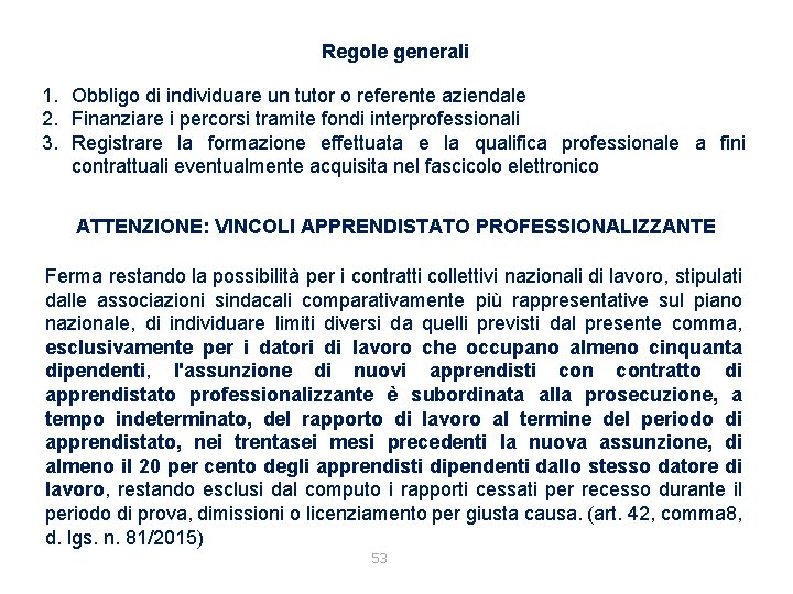 Regole generali 1. Obbligo di individuare un tutor o referente aziendale 2. Finanziare i