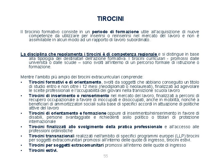 TIROCINI Il tirocinio formativo consiste in un periodo di formazione utile all’acquisizione di nuove