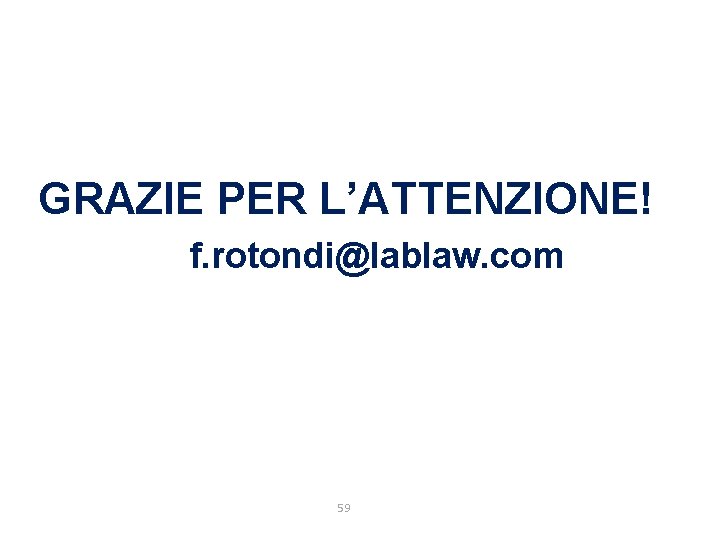 GRAZIE PER L’ATTENZIONE! f. rotondi@lablaw. com 59 