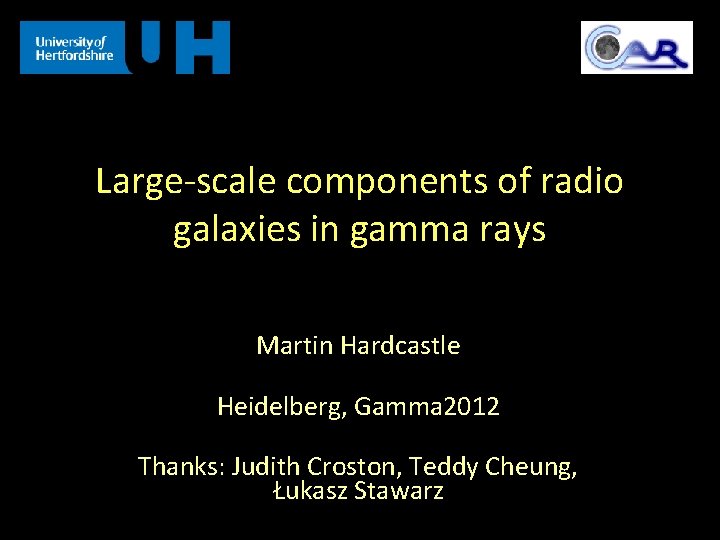 Large-scale components of radio galaxies in gamma rays Martin Hardcastle Heidelberg, Gamma 2012 Thanks: