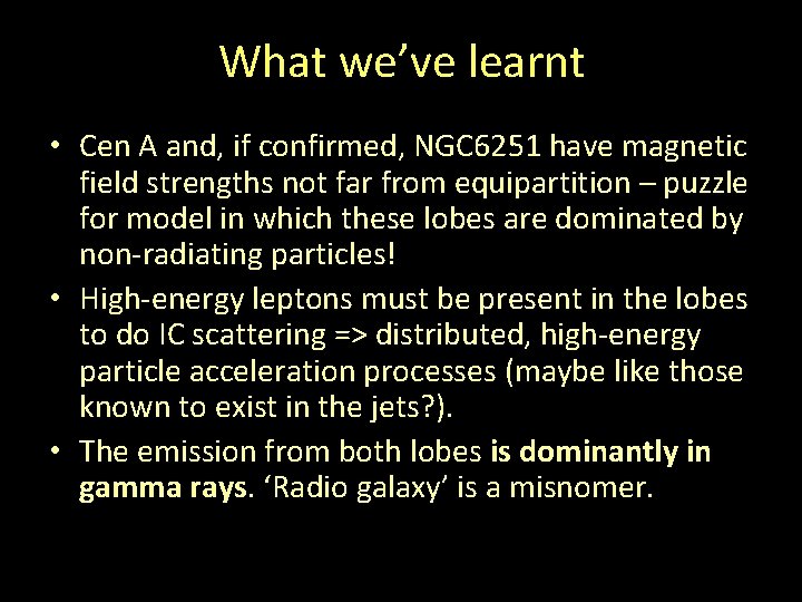 What we’ve learnt • Cen A and, if confirmed, NGC 6251 have magnetic field