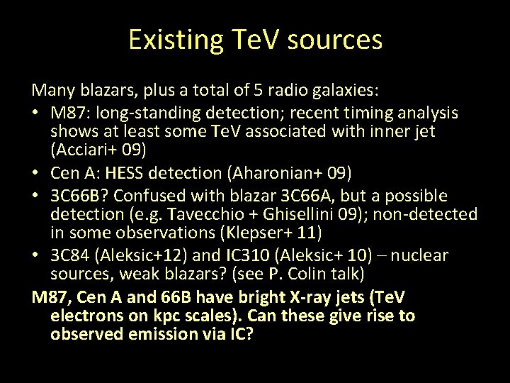 Existing Te. V sources Many blazars, plus a total of 5 radio galaxies: •