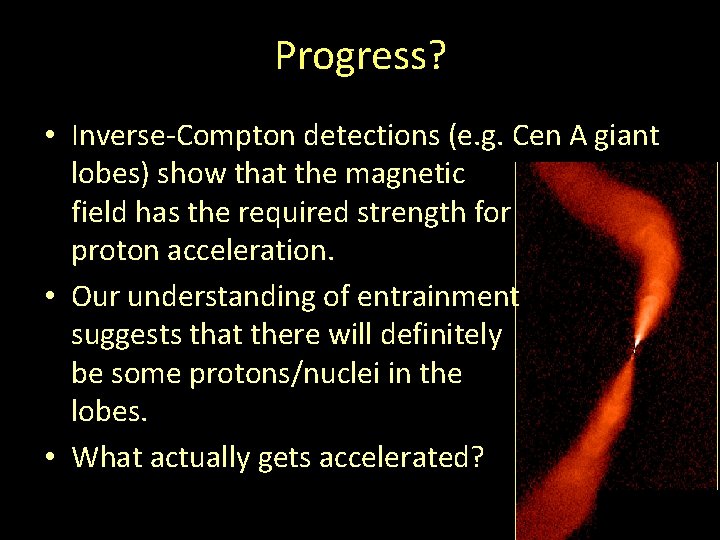 Progress? • Inverse-Compton detections (e. g. Cen A giant lobes) show that the magnetic