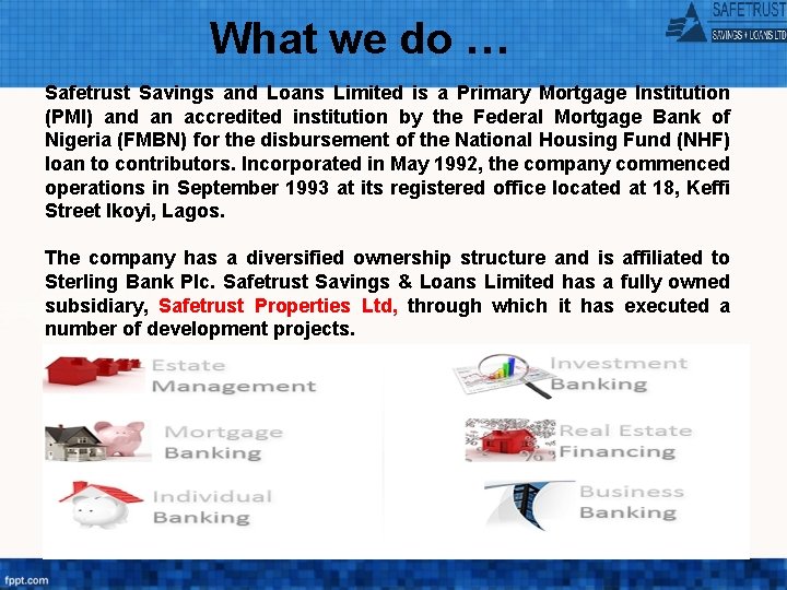 What we do … Safetrust Savings and Loans Limited is a Primary Mortgage Institution