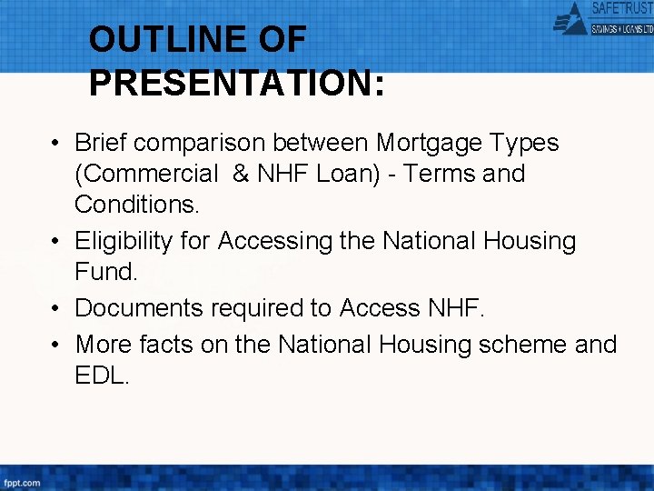 OUTLINE OF PRESENTATION: • Brief comparison between Mortgage Types (Commercial & NHF Loan) -