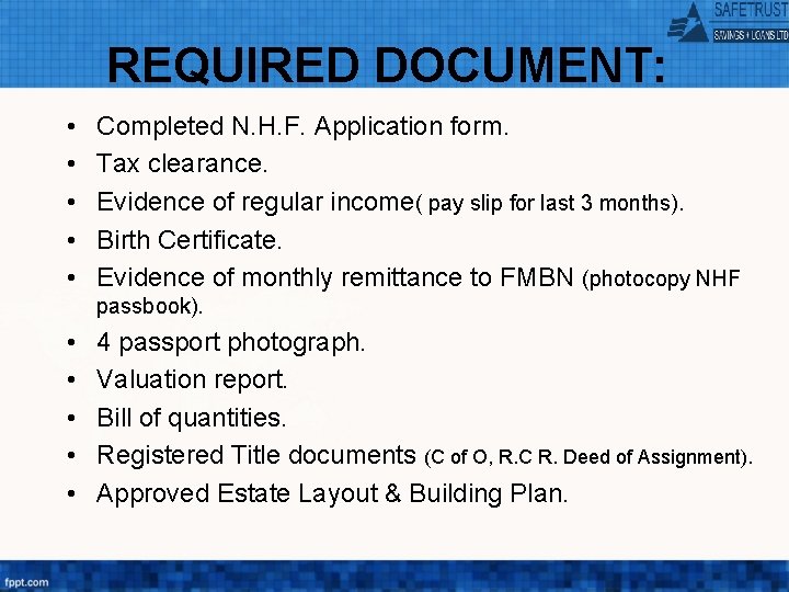 REQUIRED DOCUMENT: • • • Completed N. H. F. Application form. Tax clearance. Evidence