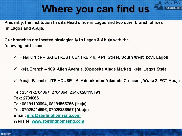 Where you can find us Presently, the institution has its Head office in Lagos