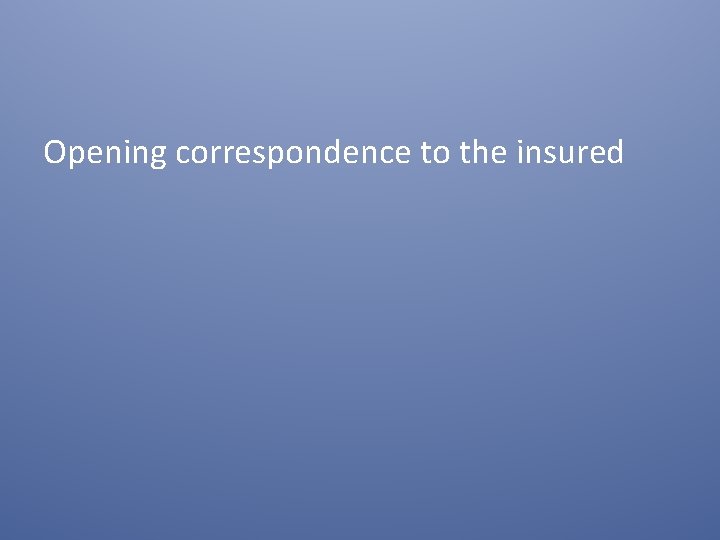 Opening correspondence to the insured 