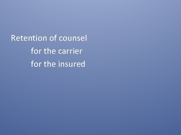 Retention of counsel for the carrier for the insured 