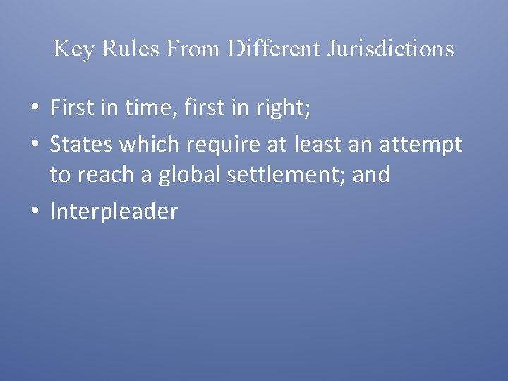 Key Rules From Different Jurisdictions • First in time, first in right; • States