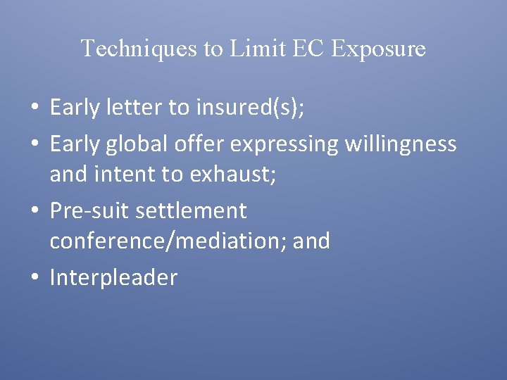 Techniques to Limit EC Exposure • Early letter to insured(s); • Early global offer